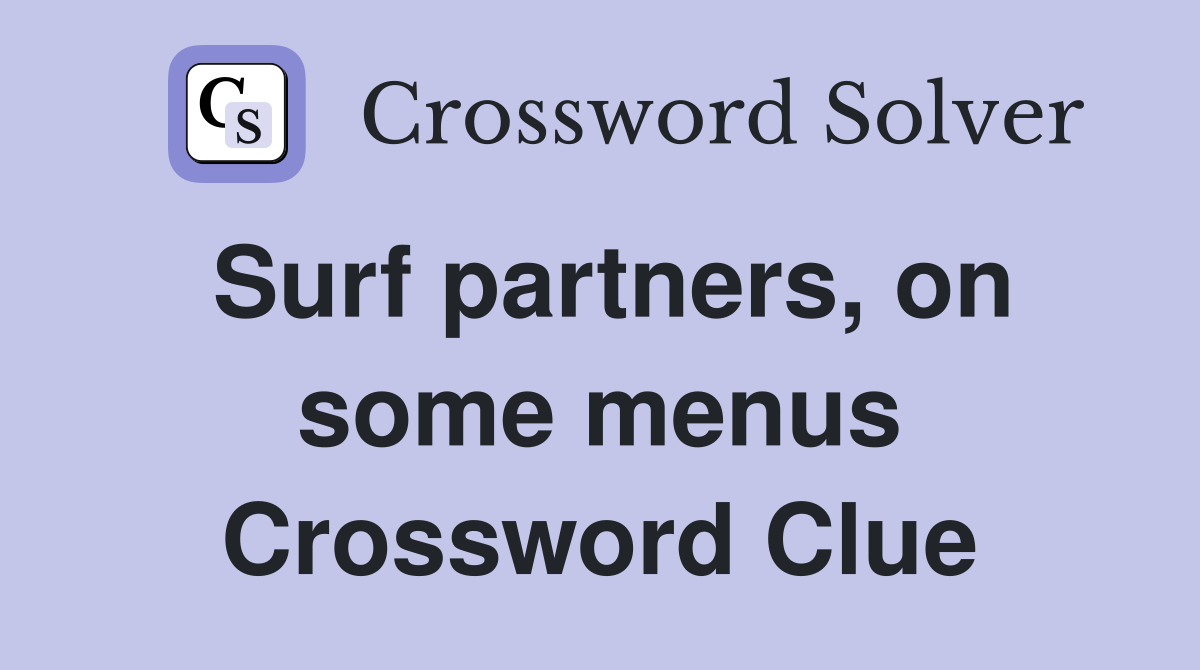 Surf partners, on some menus Crossword Clue