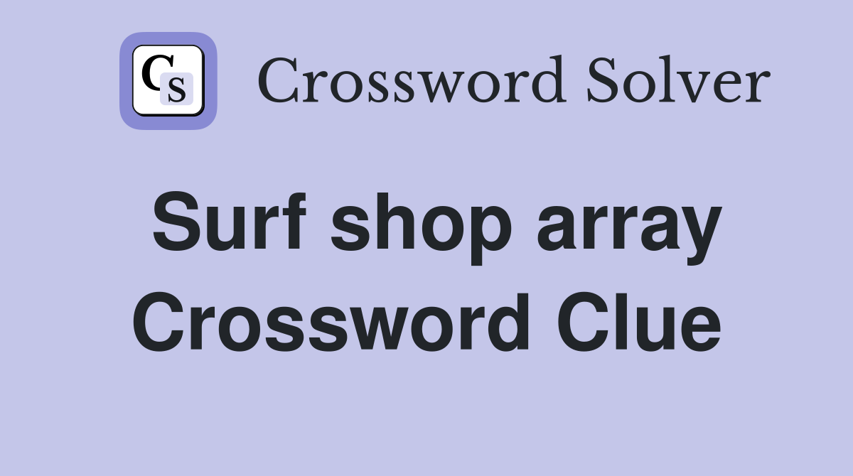 Surf shop array Crossword Clue