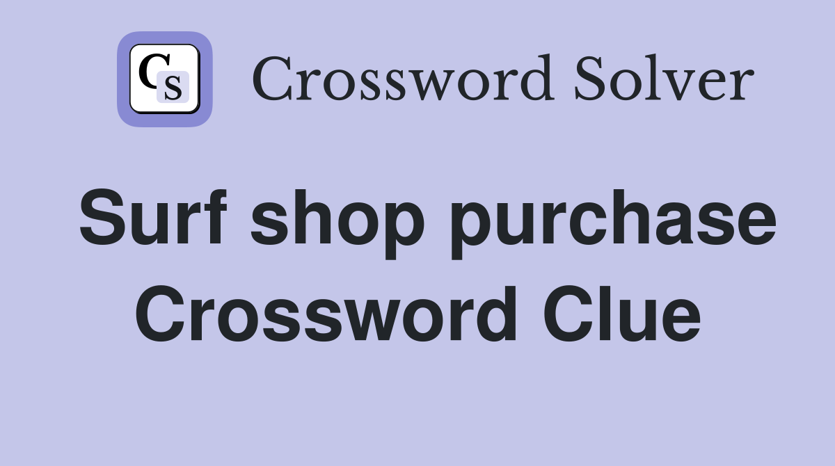 Surf shop purchase Crossword Clue
