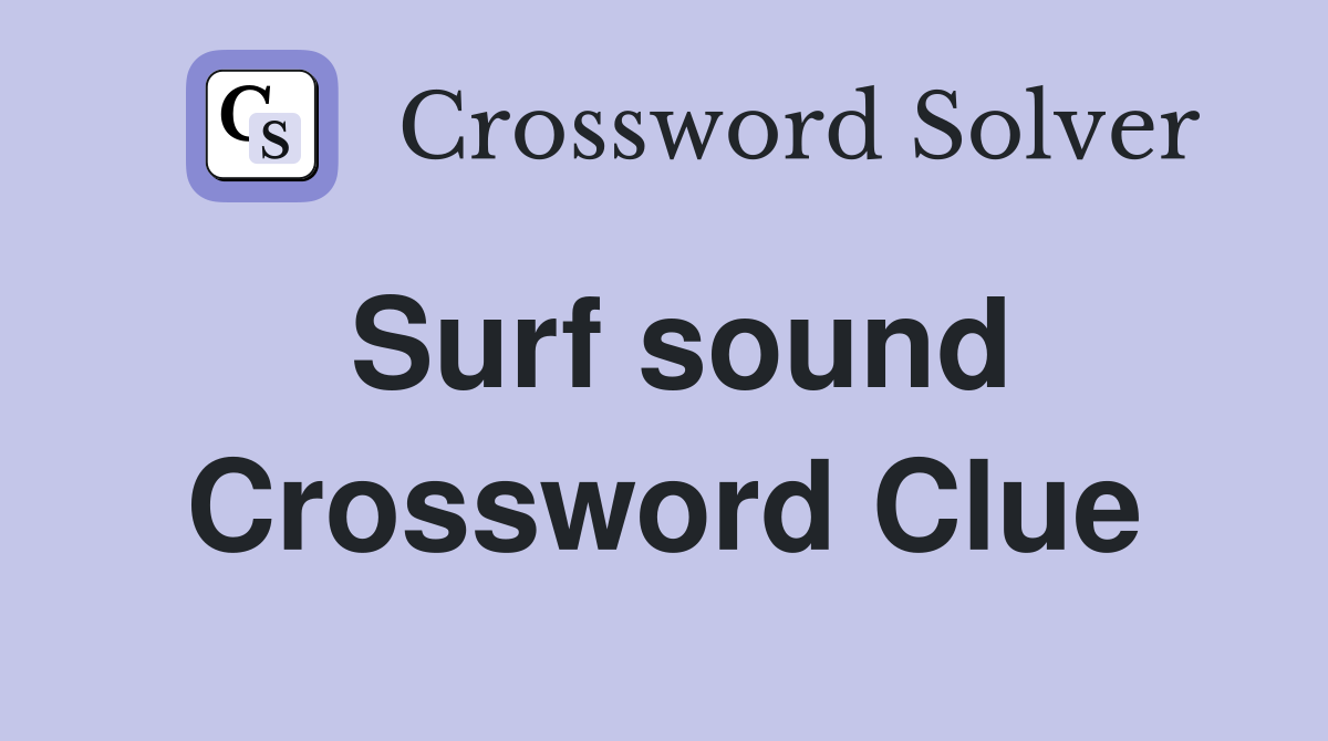 Surf sound Crossword Clue