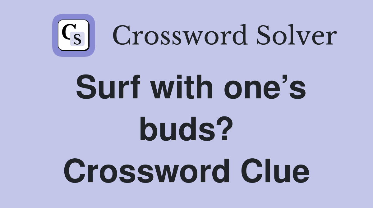 Surf with one’s buds? Crossword Clue