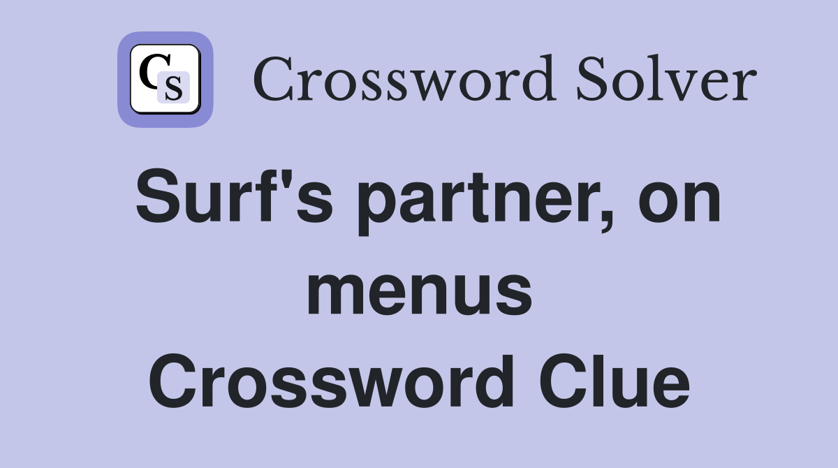 Surf's partner, on menus Crossword Clue