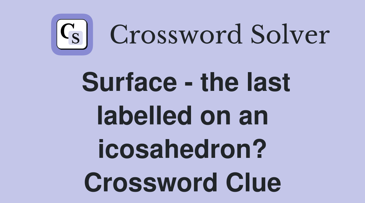 Surface - the last labelled on an icosahedron? Crossword Clue
