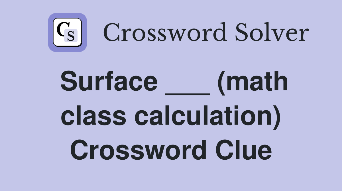 Surface ___ (math class calculation) Crossword Clue