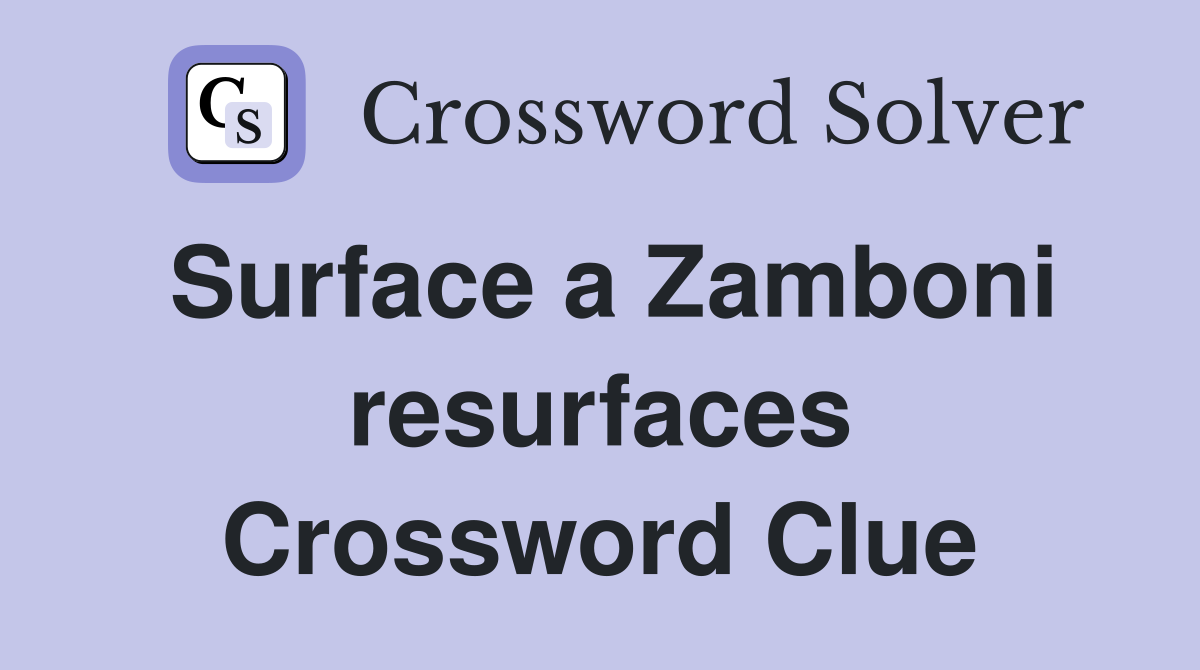 Surface a Zamboni resurfaces Crossword Clue
