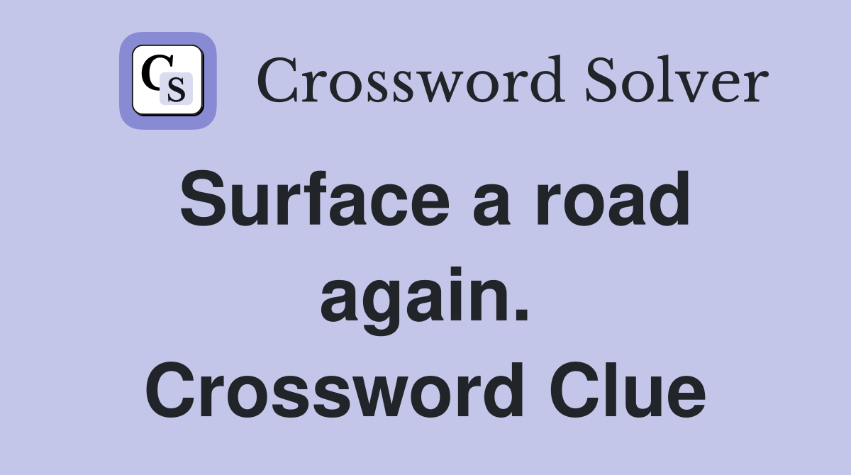 Surface a road again. Crossword Clue