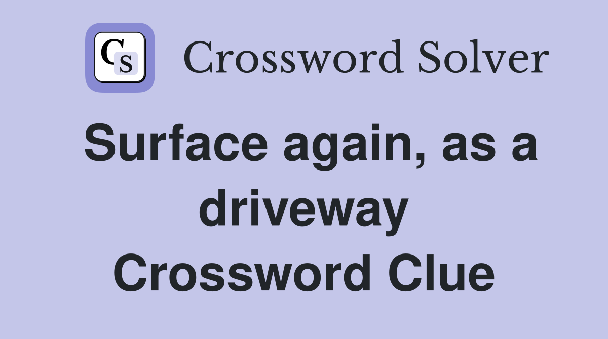 Surface again, as a driveway Crossword Clue