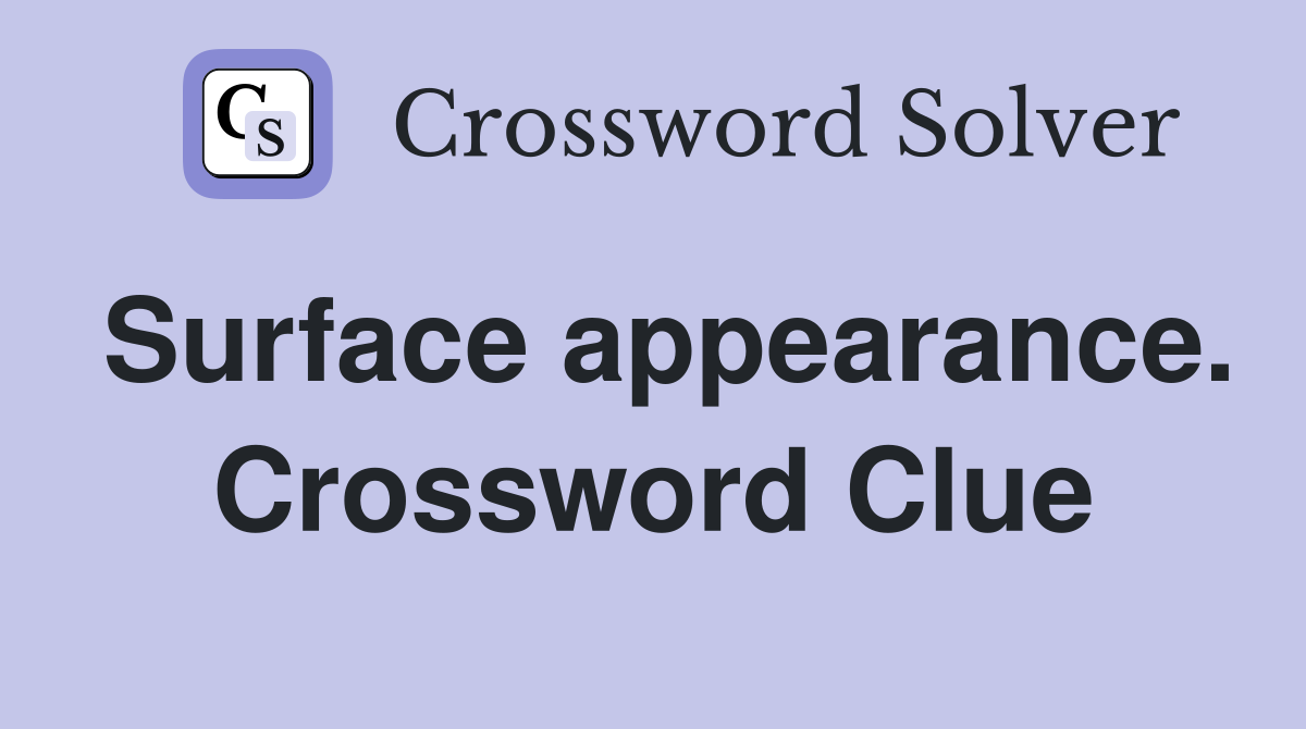 Surface appearance. Crossword Clue