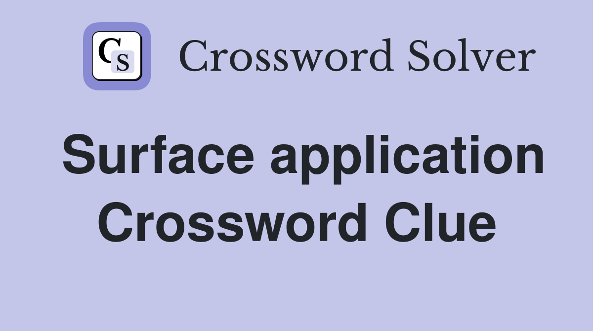 Surface application Crossword Clue