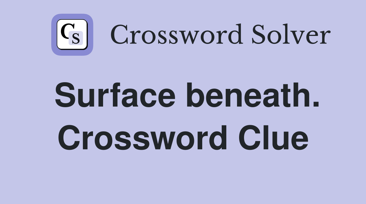 Surface beneath. Crossword Clue