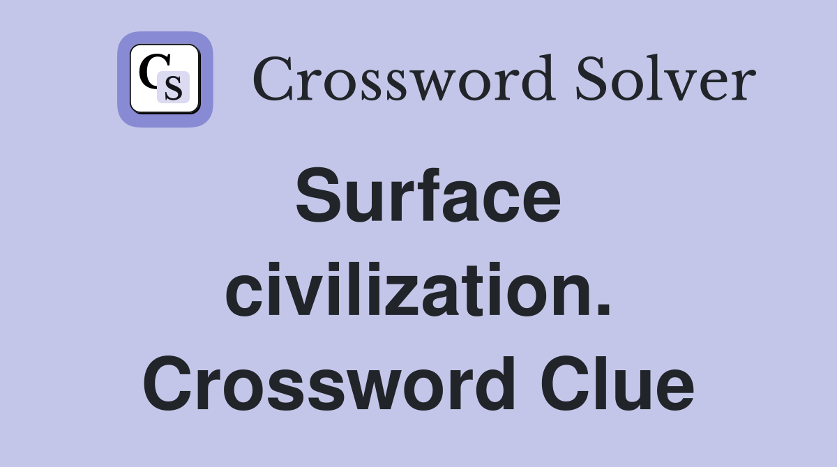 Surface civilization. Crossword Clue