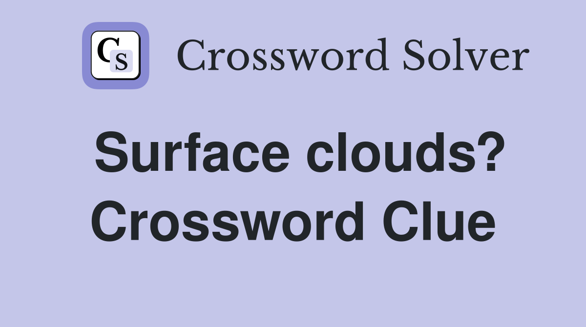 Surface clouds? Crossword Clue