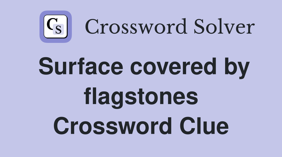 Surface covered by flagstones Crossword Clue