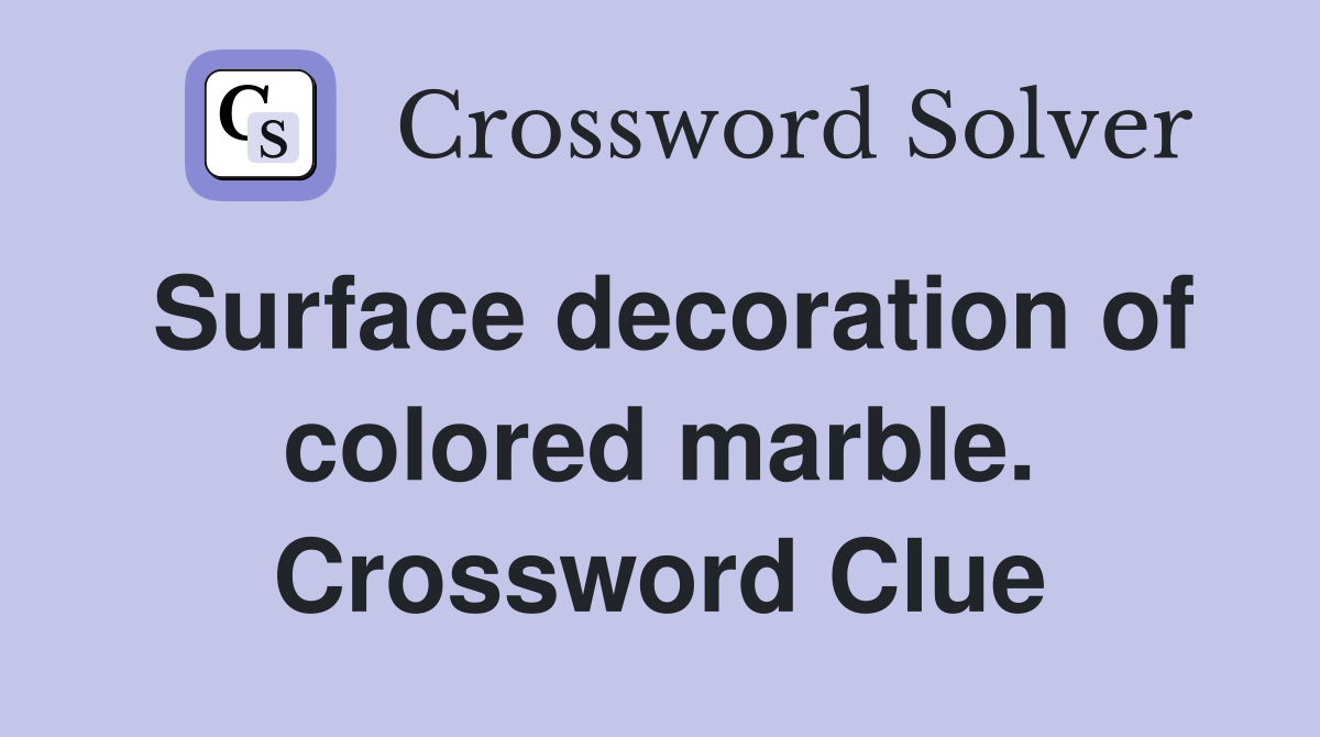 Surface decoration of colored marble. Crossword Clue