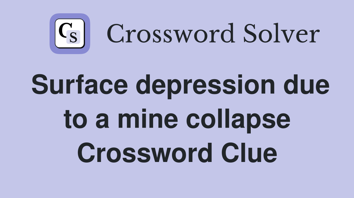 Surface depression due to a mine collapse Crossword Clue