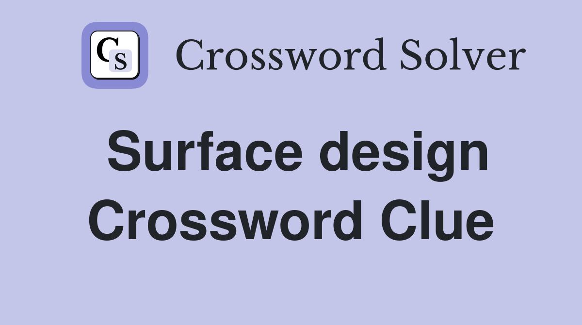 Surface design Crossword Clue