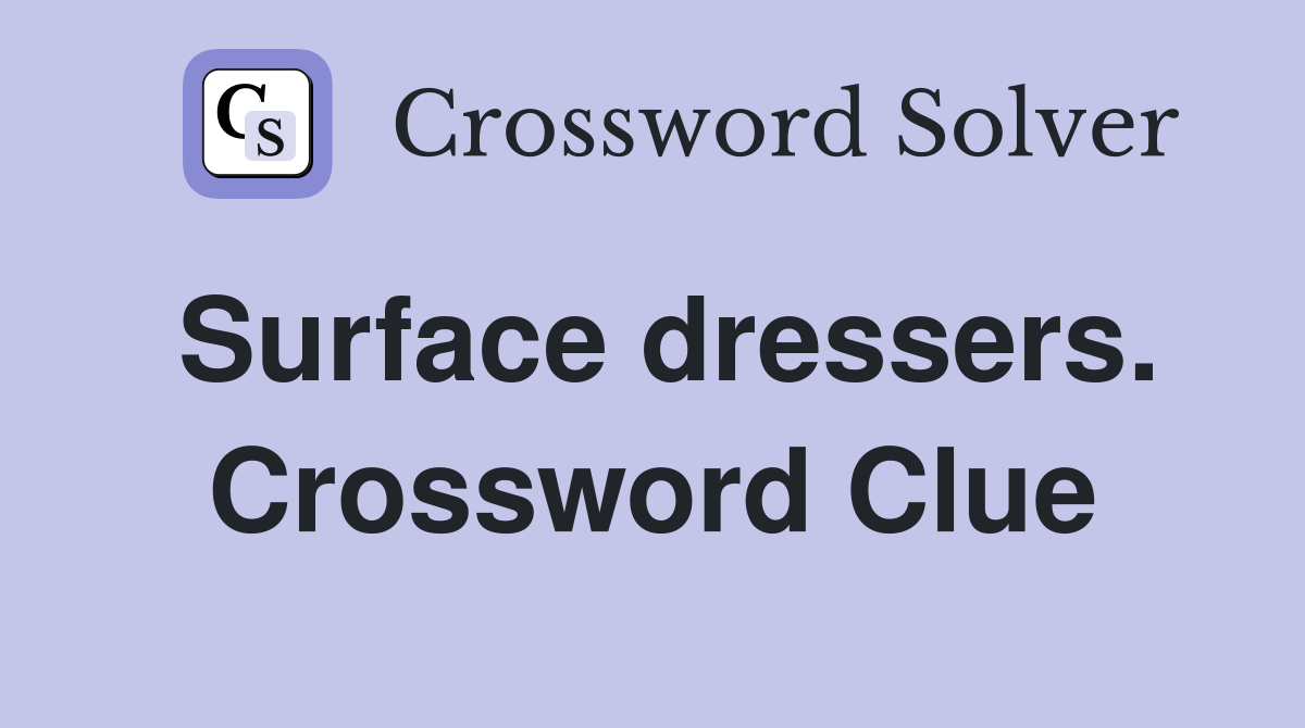 Surface dressers. Crossword Clue