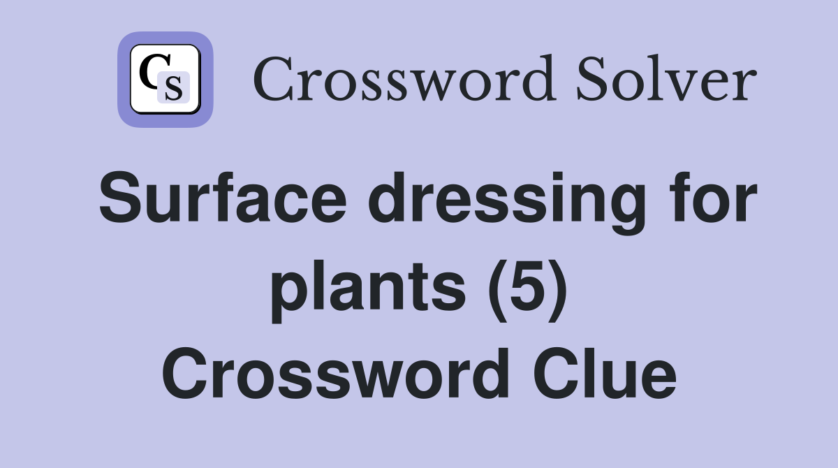 Surface dressing for plants (5) Crossword Clue