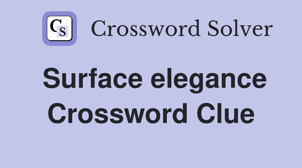 Surface elegance Crossword Clue