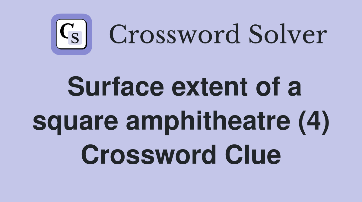 Surface extent of a square amphitheatre (4) Crossword Clue