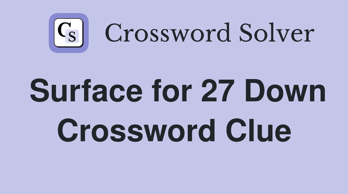 Surface for 27 Down Crossword Clue