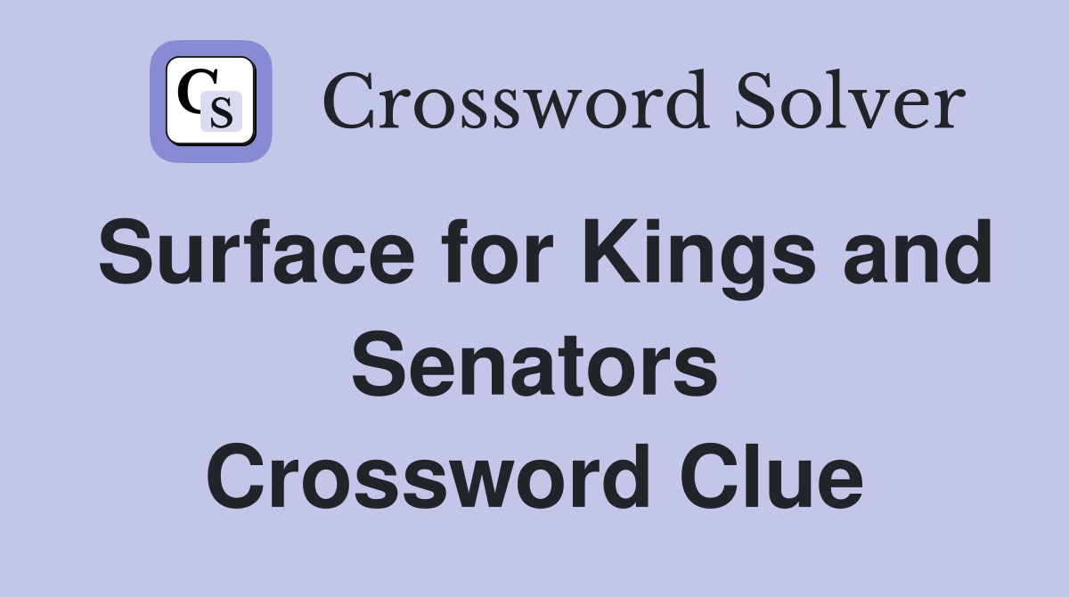 Surface for Kings and Senators Crossword Clue