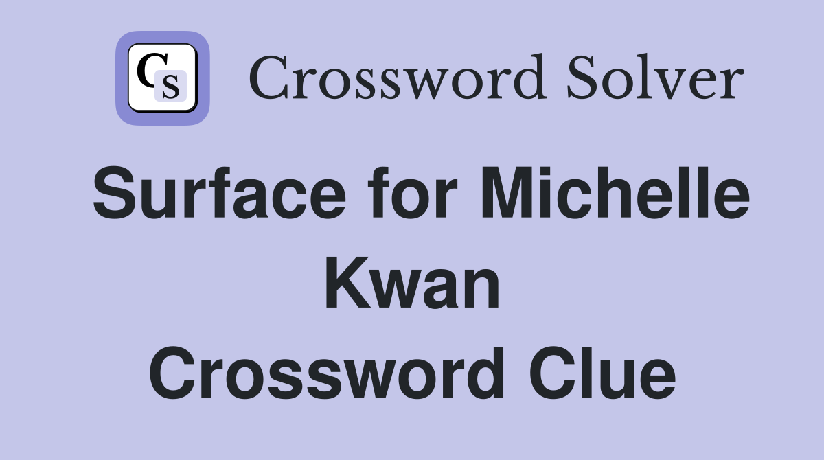 Surface for Michelle Kwan Crossword Clue