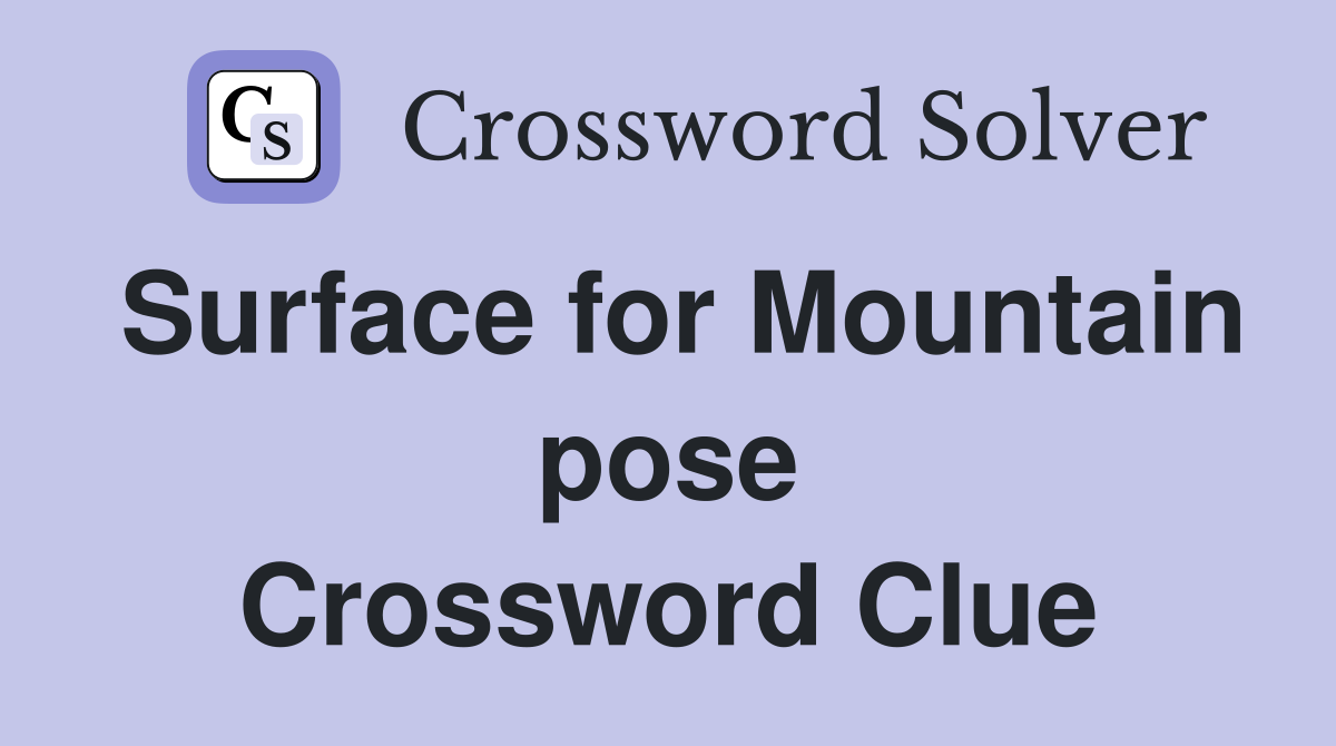 Surface for Mountain pose Crossword Clue