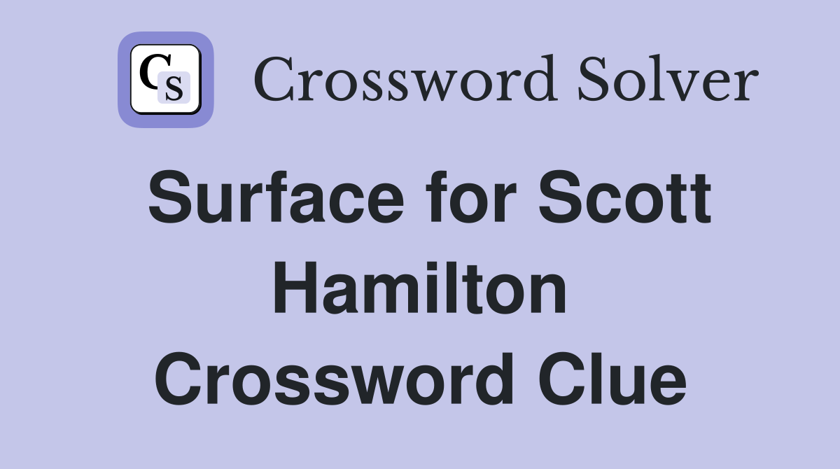 Surface for Scott Hamilton Crossword Clue