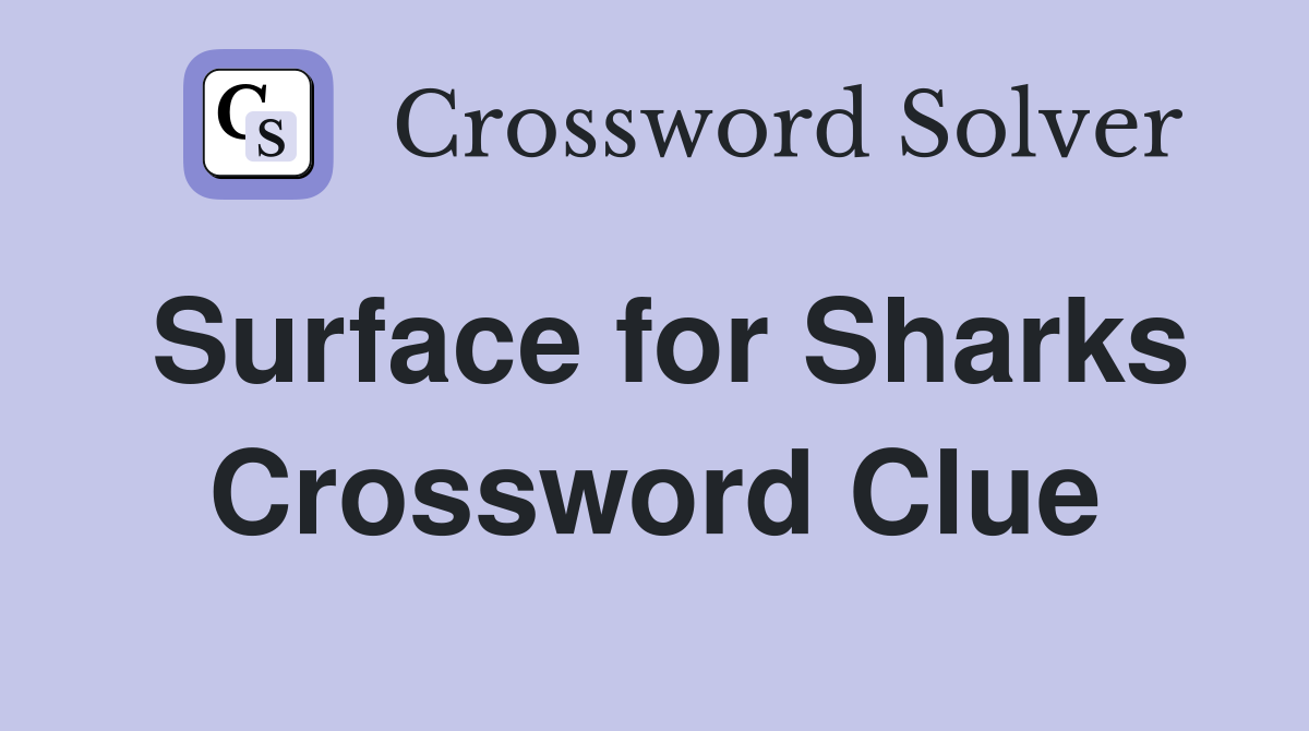 Surface for Sharks Crossword Clue