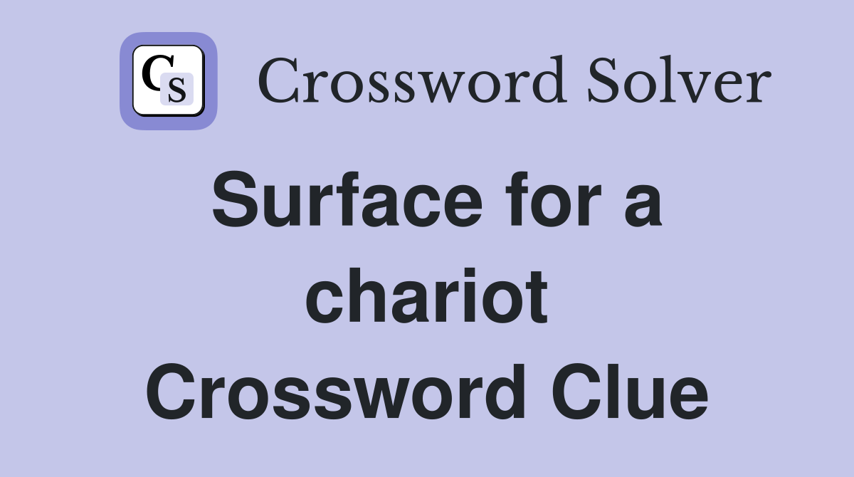 Surface for a chariot Crossword Clue