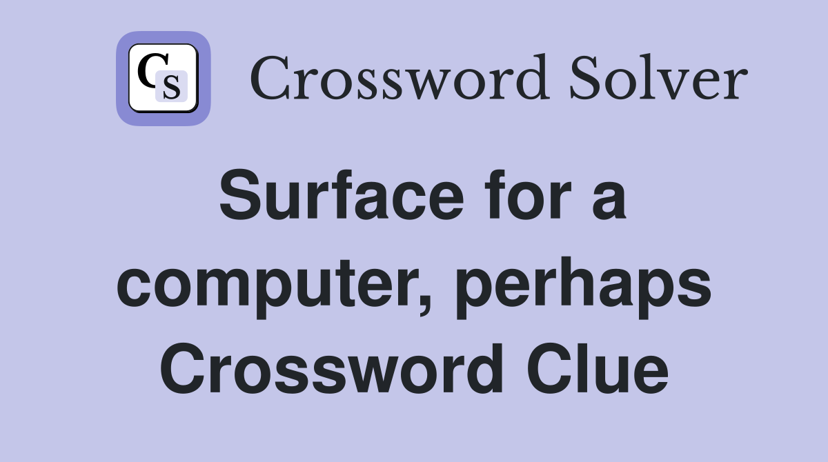 Surface for a computer, perhaps Crossword Clue