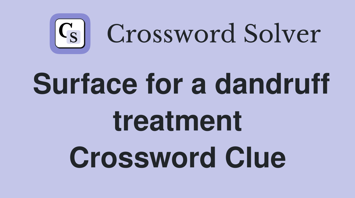 Surface for a dandruff treatment Crossword Clue