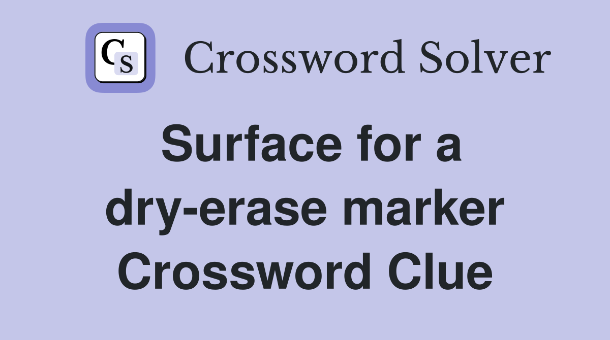 Surface for a dry-erase marker Crossword Clue