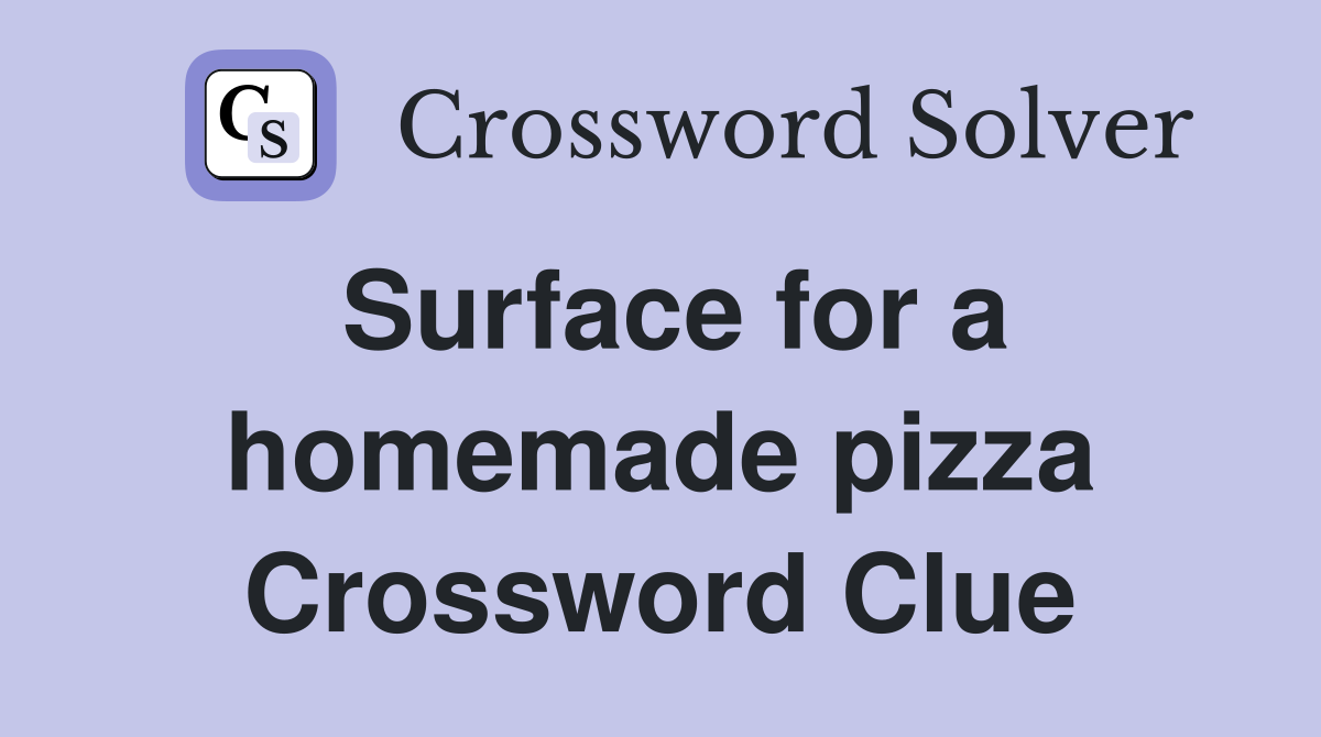 Surface for a homemade pizza Crossword Clue