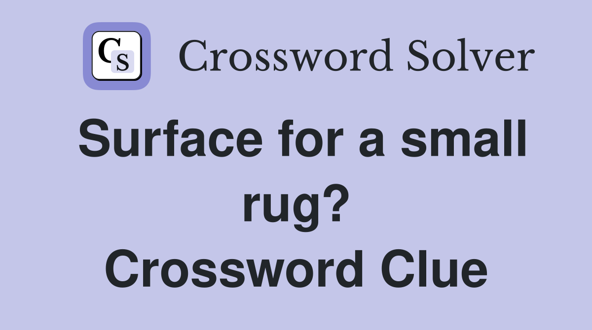 Surface for a small rug? Crossword Clue