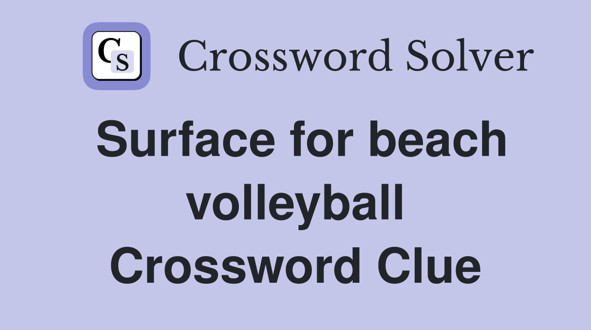 Surface for beach volleyball Crossword Clue