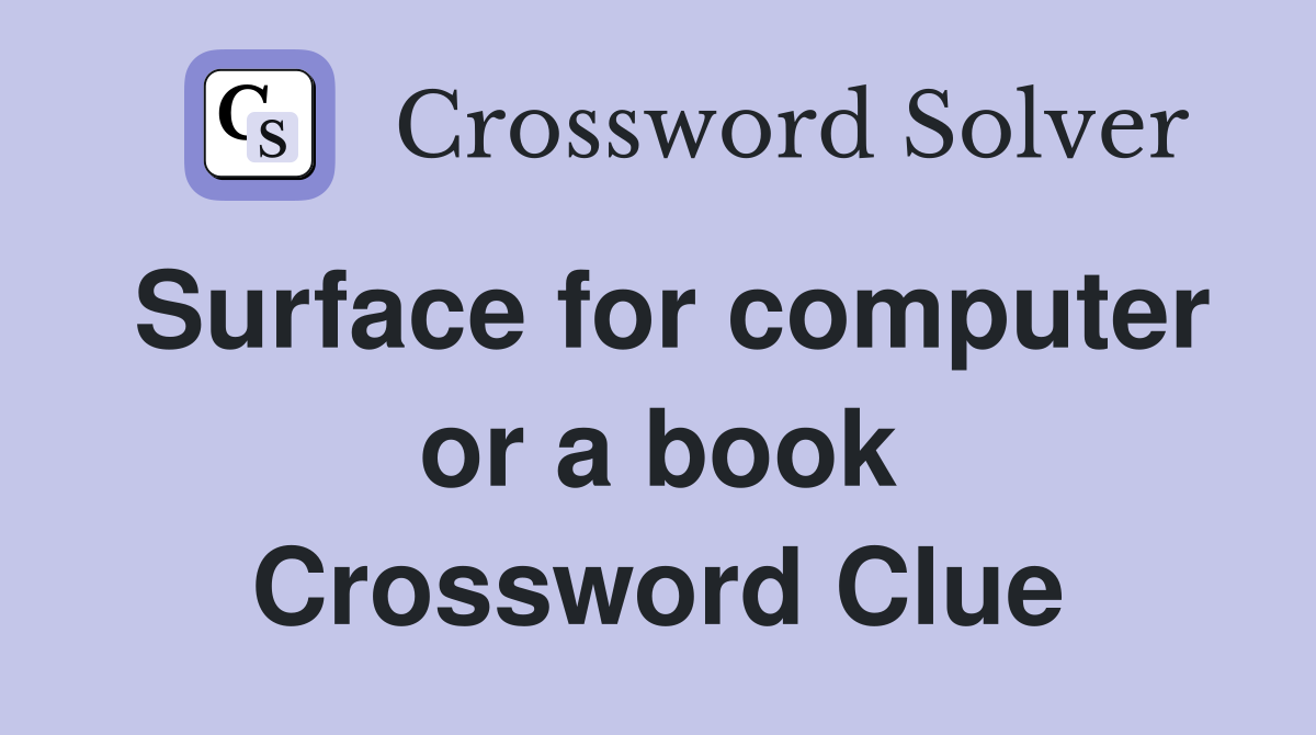 Surface for computer or a book Crossword Clue