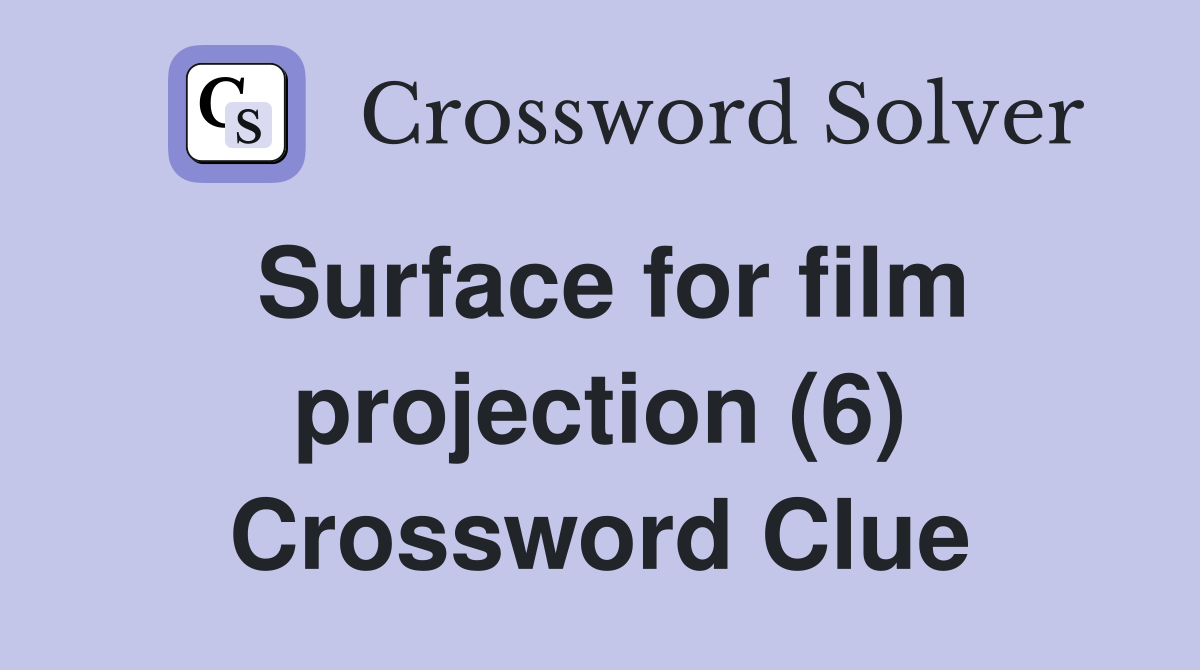 Surface for film projection (6) Crossword Clue