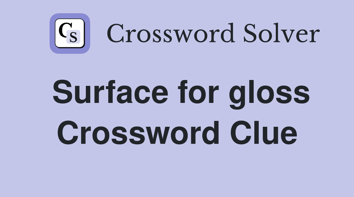 Surface for gloss Crossword Clue