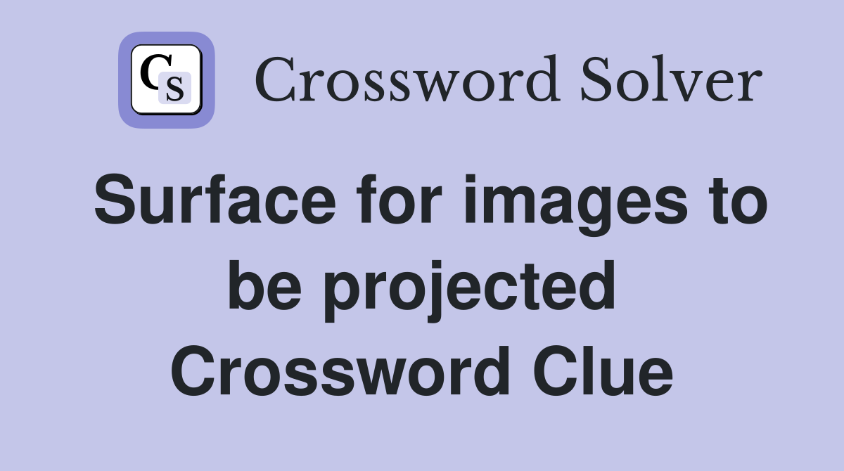 Surface for images to be projected Crossword Clue