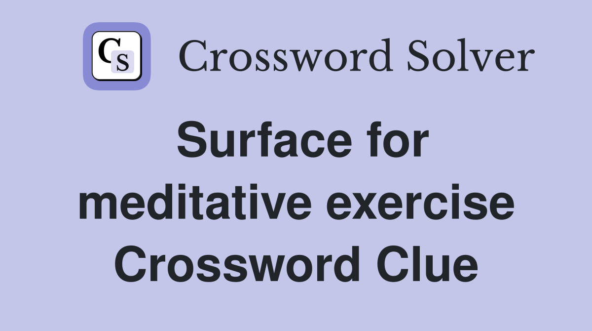 Surface for meditative exercise Crossword Clue