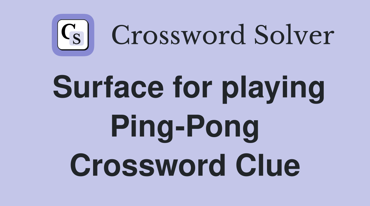 Surface for playing Ping-Pong Crossword Clue
