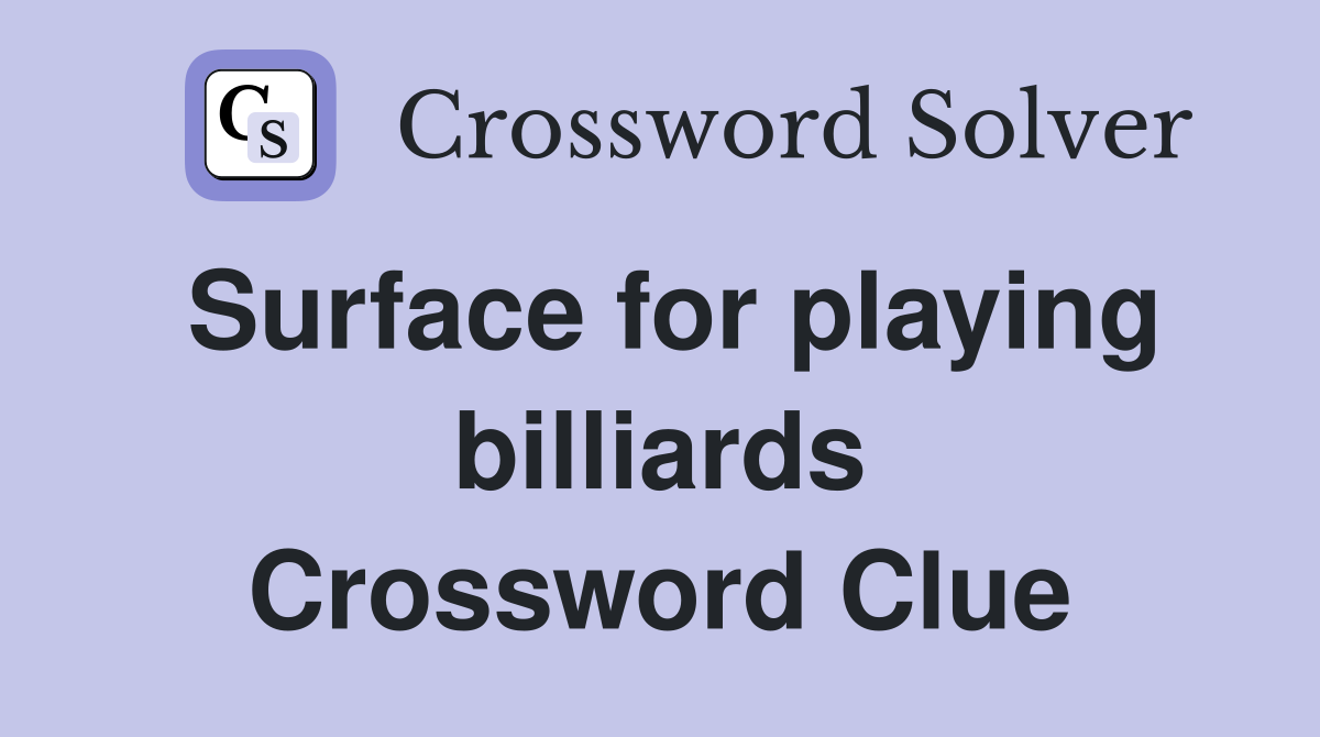 Surface for playing billiards Crossword Clue