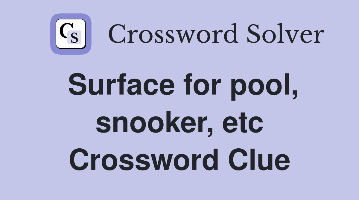 Surface for pool, snooker, etc Crossword Clue
