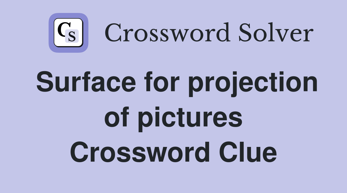 Surface for projection of pictures Crossword Clue
