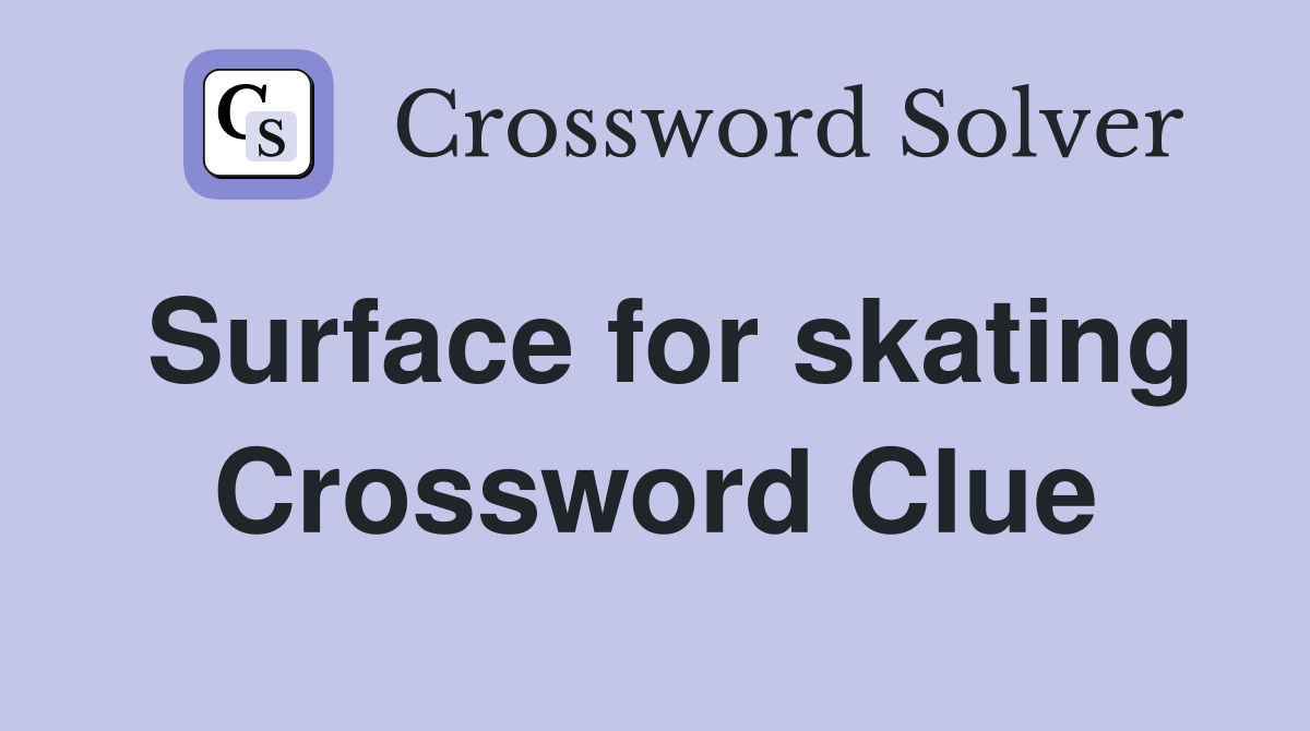 Surface for skating Crossword Clue