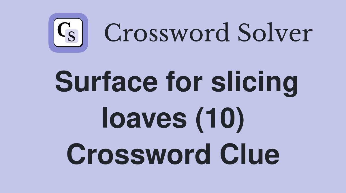 Surface for slicing loaves (10) Crossword Clue