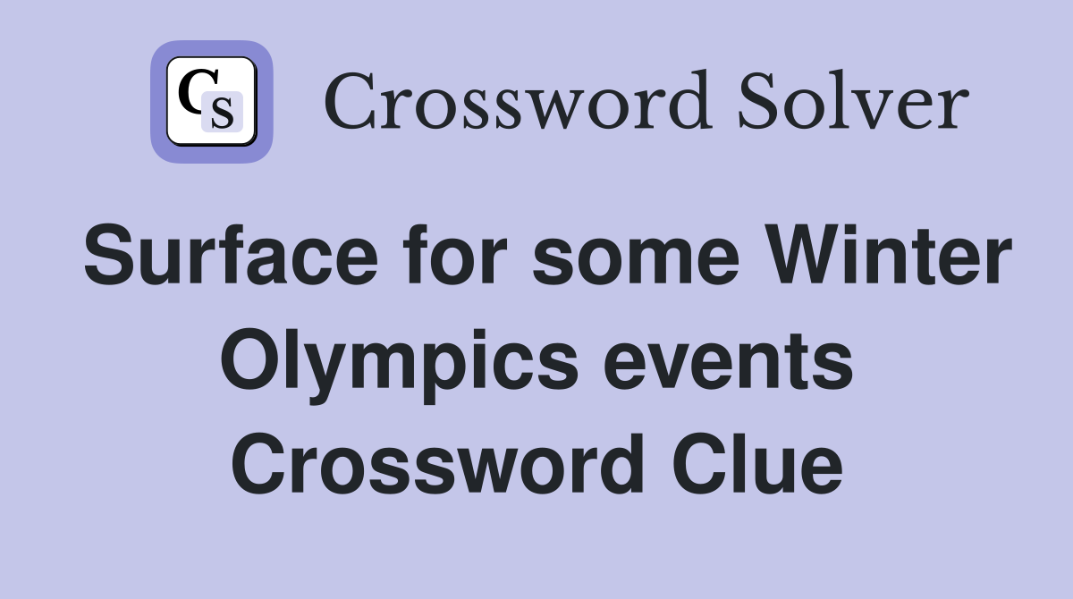 Surface for some Winter Olympics events Crossword Clue