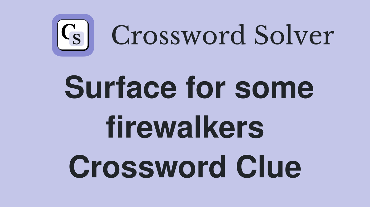 Surface for some firewalkers Crossword Clue
